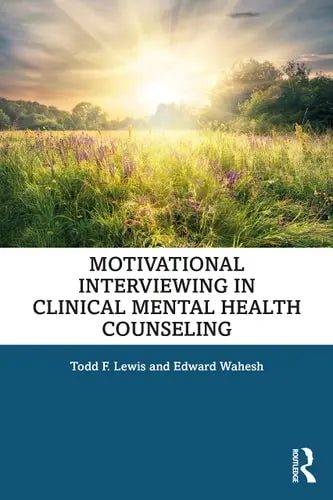 Motivational Interviewing in Clinical Mental Health Counseling Routledge