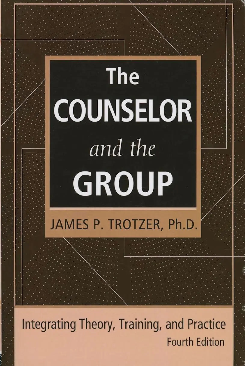 The Counselor and the Group, Fourth Edition Integrating Theory, Training, and Practice by James P. Trotzer – book cover