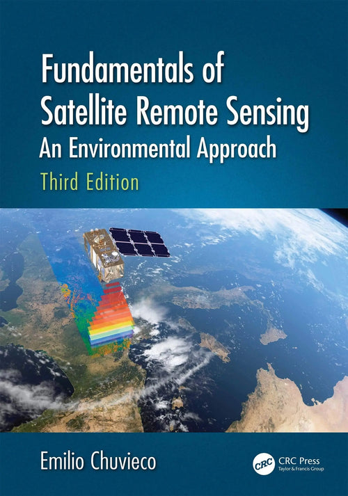 Fundamentals of Satellite Remote Sensing An Environmental Approach by Emilio Chuvieco
