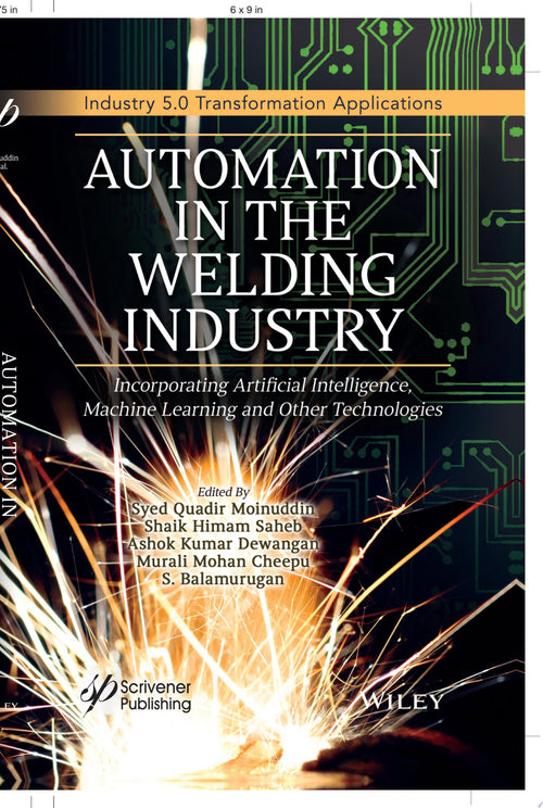 Automation in the Welding Industry Incorporating Artificial Intelligence, Machine Learning and Other Technologies