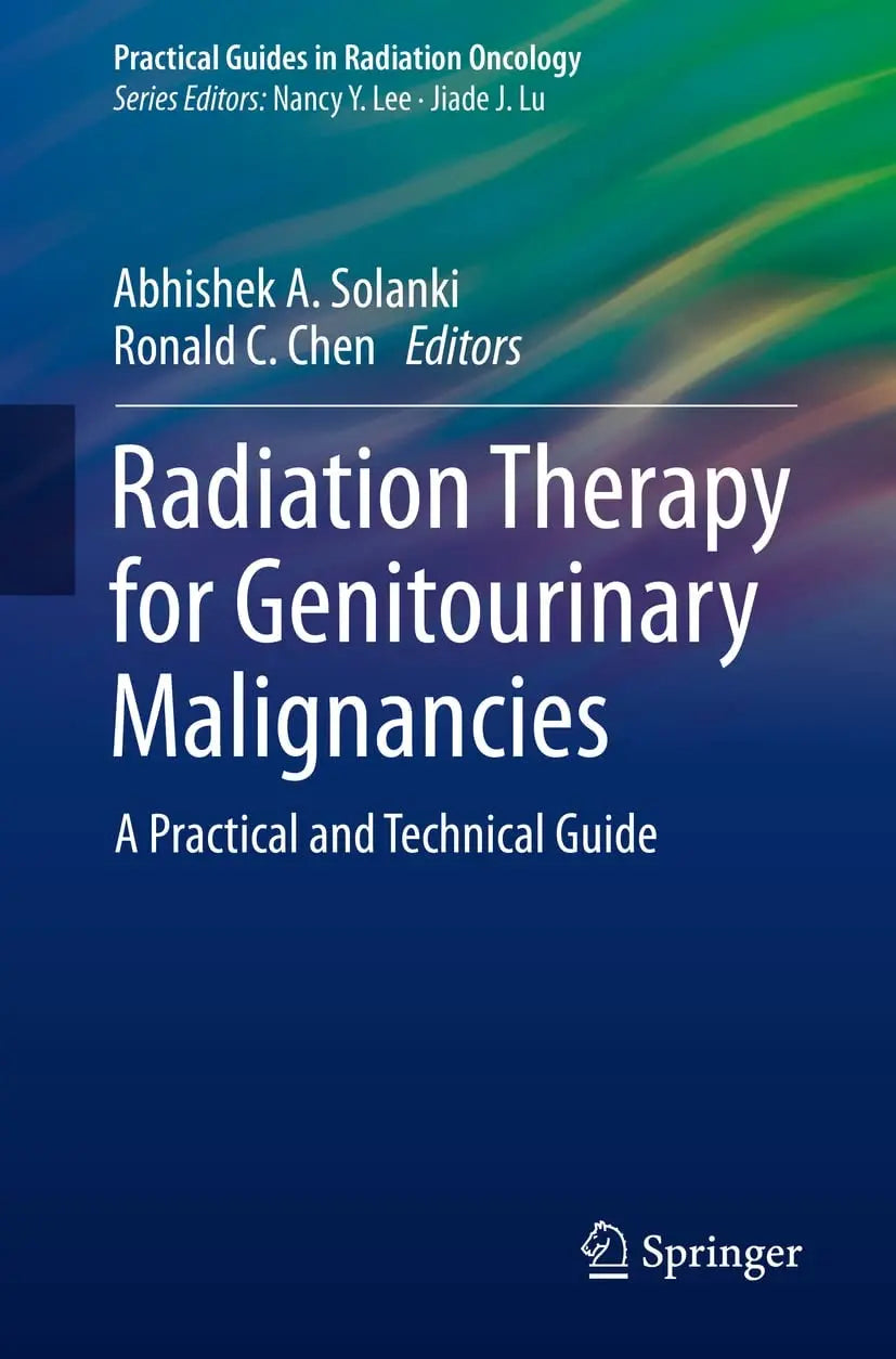 Radiation Therapy for Genitourinary Malignancies A Practical and Technical Guide by Abhishek A. Solanki – book cover