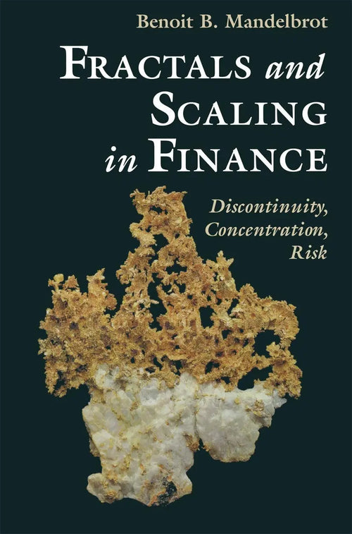 Fractals and Scaling in Finance Discontinuity, Concentration, Risk. Selecta Volume E by Benoit B. Mandelbrot