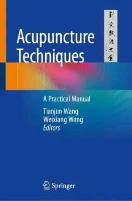 Acupuncture Techniques A Practical Manual by Tianjun Wang