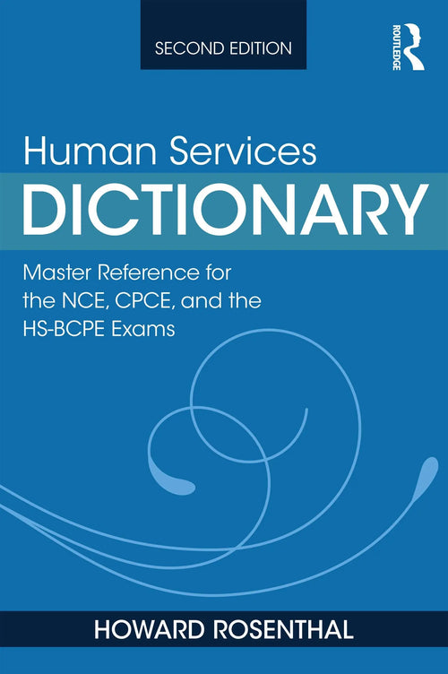 Human Services Dictionary Master Reference for the NCE, CPCE, and the HS-BCPE Exams, 2nd Ed by Howard Rosenthal