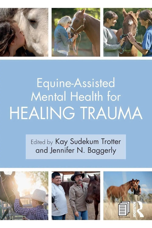 Equine-Assisted Mental Health for Healing Trauma by Kay Sudekum Trotter