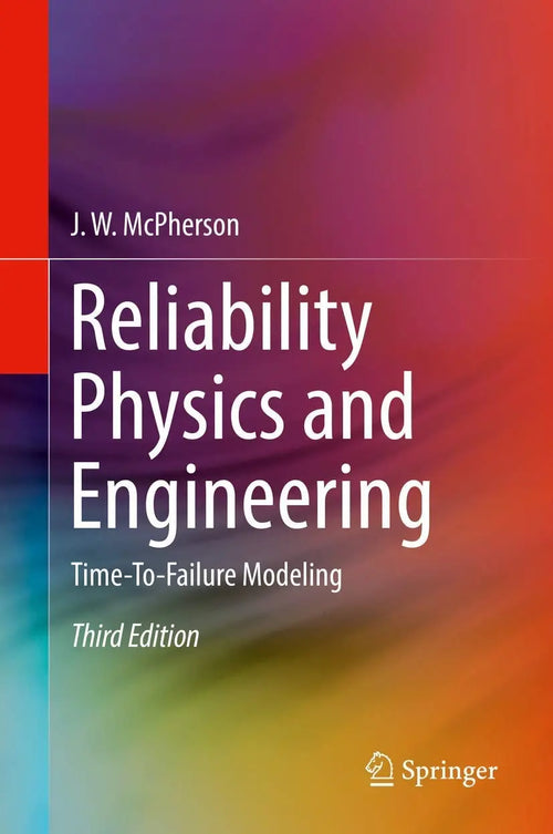 Reliability Physics and Engineering Time-To-Failure Modeling by J. W. McPherson