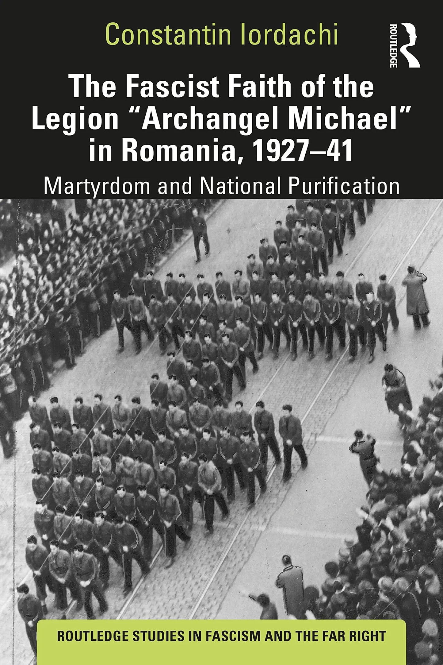 The Fascist Faith of the Legion "Archangel Michael" in Romania, 1927-1941 Martyrdom and National – book cover