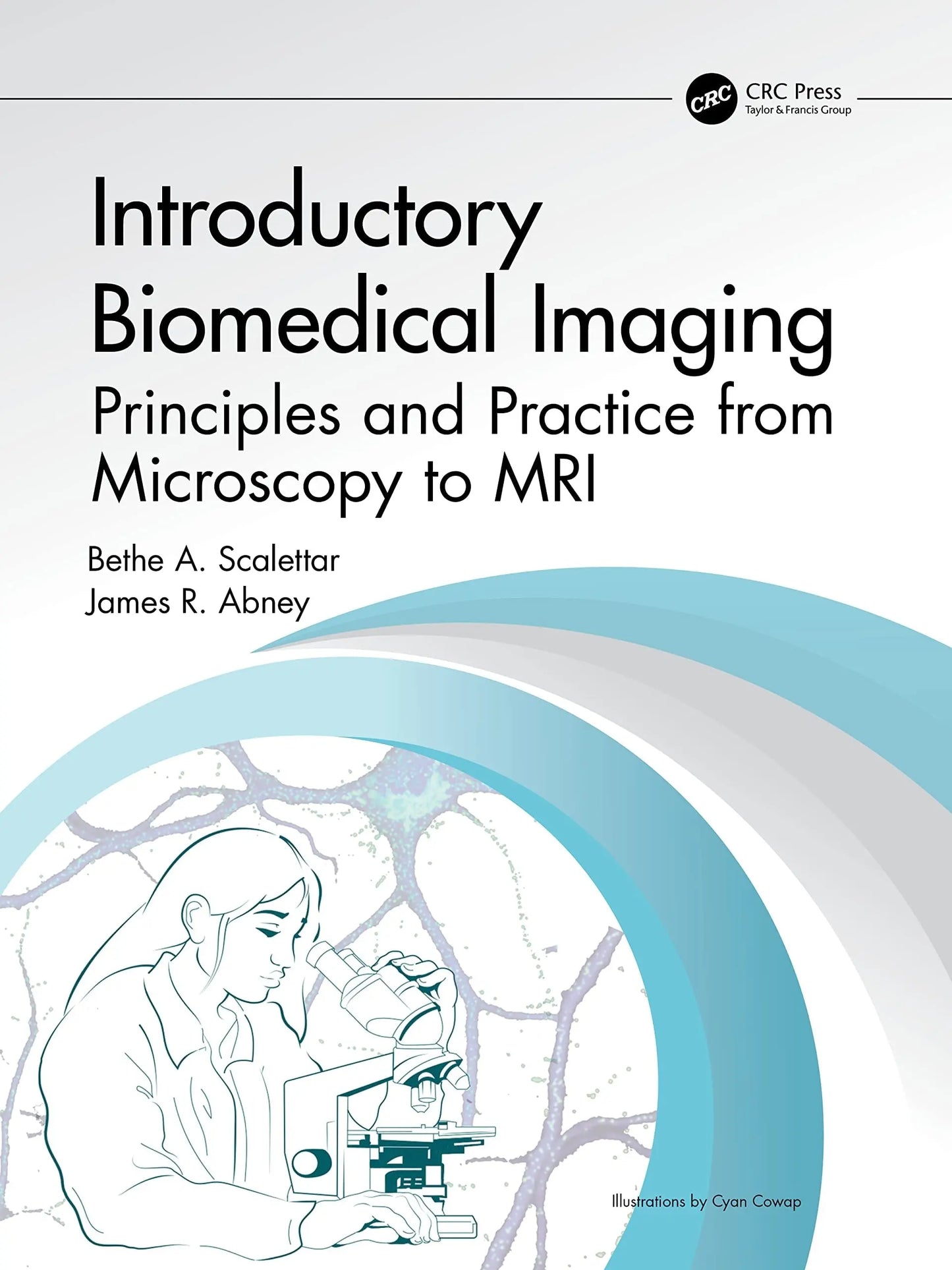 Introductory Biomedical Imaging Principles and Practice from Microscopy to MRI by Bethe Anne Scalettar CRC Press