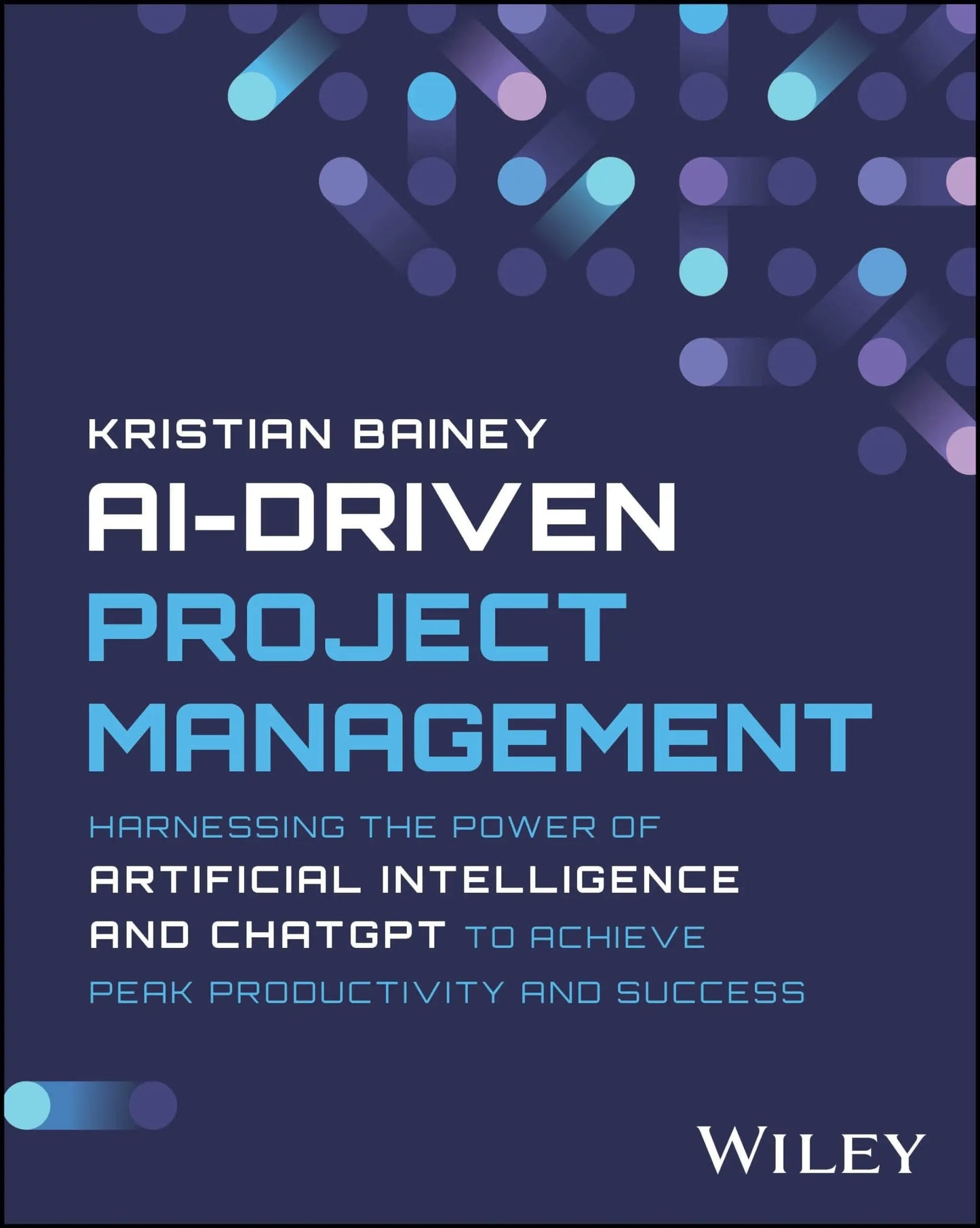 AI-Driven Project Management Harnessing the Power of Artificial Intelligence and ChatGPT to Achieve Peak – book cover