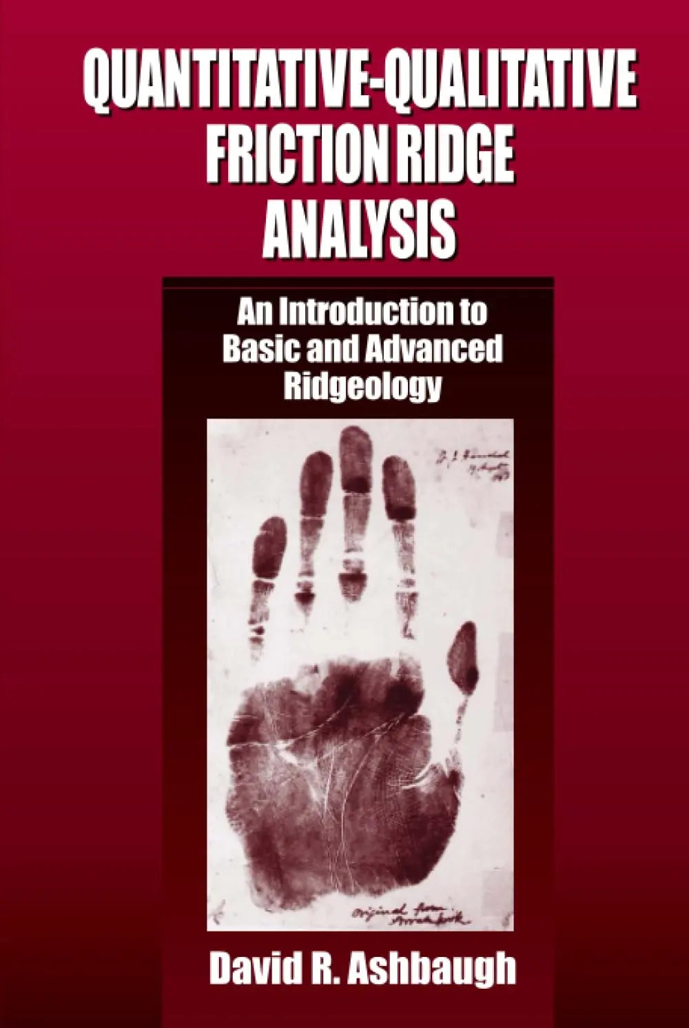 Quantitative-Qualitative Friction Ridge Analysis An Introduction to Basic and Advanced Ridgeology by David – book cover