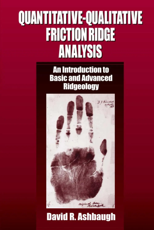 Quantitative-Qualitative Friction Ridge Analysis An Introduction to Basic and Advanced Ridgeology by David R. Ashbaugh