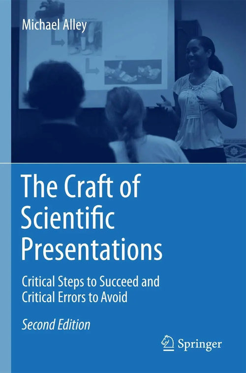 The Craft of Scientific Presentations Critical Steps to Succeed and Critical Errors to Avoid by Michael Alley