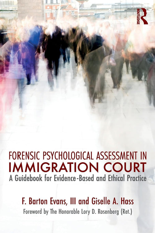 Forensic Psychological Assessment in Immigration Court A Guidebook for Evidence-based and Ethical Practice