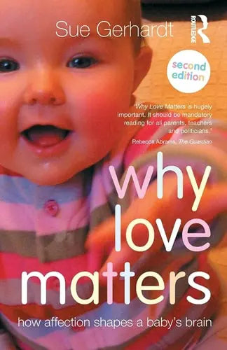 Why Love Matters How Affection Shapes a Baby's Brain Routledge