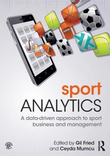 Sport Analytics A Data-driven Approach to Sport Business and Management Routledge