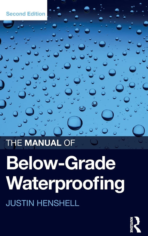 The Manual of Below-grade Waterproofing by Justin Henshell