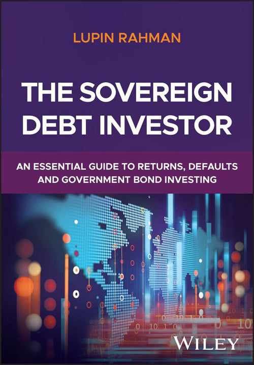 The Sovereign Debt Investor A Guide to Navigating Defaults and Managing Sovereign Fixed Income Portfolios