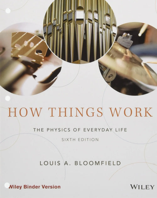 How Things Work The Physics of Everyday Life by Louis A. Bloomfield