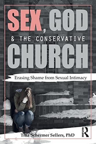 Sex, God, and the Conservative Church Erasing Shame from Sexual Intimacy by Tina Schermer Sellers