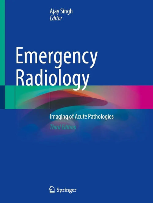 Emergency Radiology Imaging of Acute Pathologies by Ajay Singh