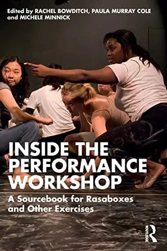 Inside the Performance Workshop A Sourcebook for Rasaboxes and Other Exercises Routledge, Taylor & Francis Group