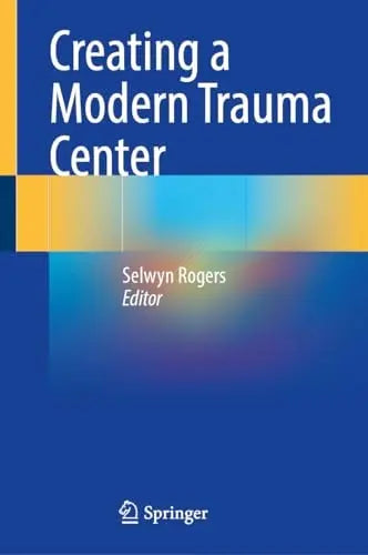 Creating a Modern Trauma Center by Selwyn Rogers – book cover