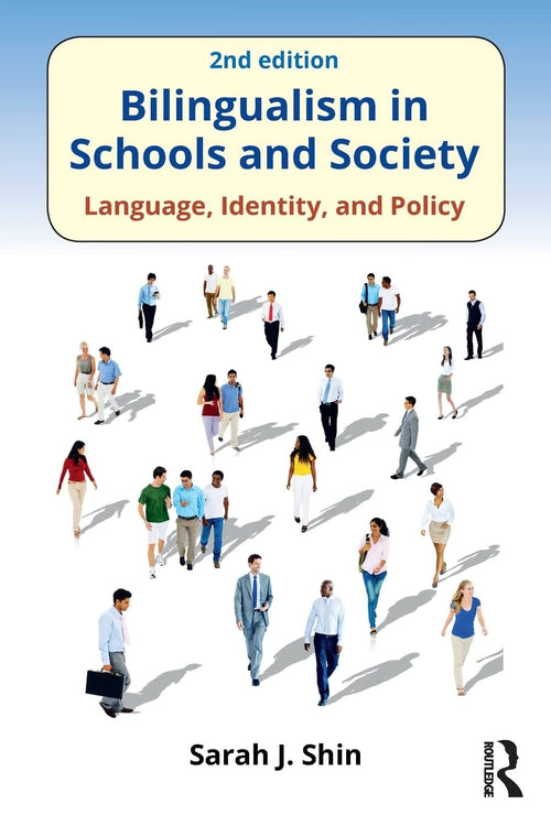 Bilingualism in Schools and Society Language, Identity, and Policy by Sarah J. Shin