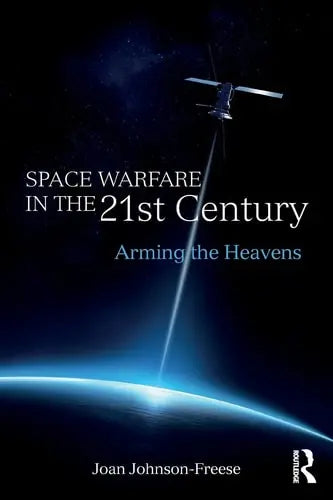 Space Warfare in the 21st Century Arming the Heavens Routledge