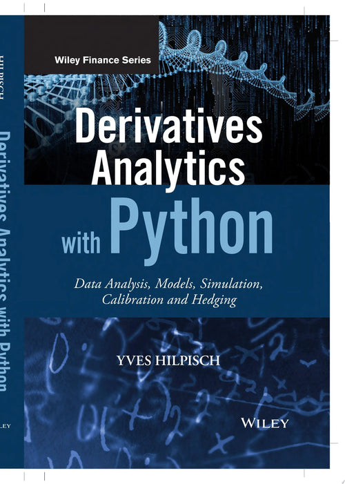 Derivatives Analytics with Python Data Analysis, Models, Simulation, Calibration and Hedging by Yves Hilpisch
