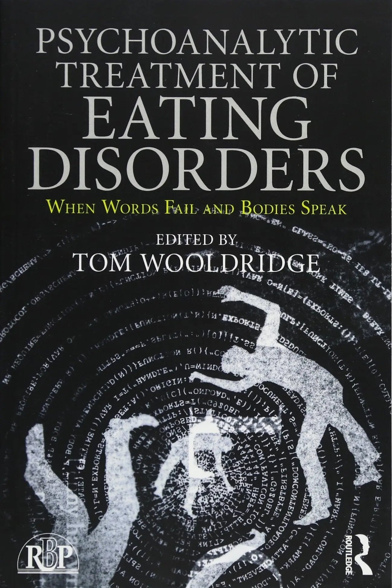 Psychoanalytic Treatment of Eating Disorders When Words Fail and Bodies Speak by Tom Wooldridge – book cover