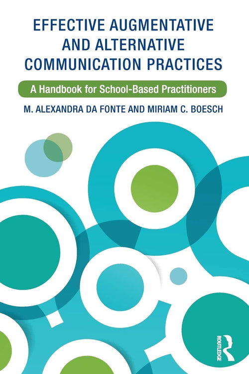 Effective Augmentative and Alternative Communication Practices A Handbook for School-based Practitioners by M. Alexandra Da Fonte