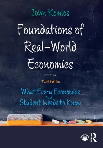 Foundations of Real-world Economics What Every Economics Student Needs to Know by John Komlos