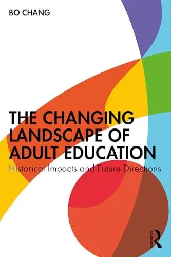 The Changing Landscape of Adult Education Historical Impacts and Future Directions by Bo Chang – book cover