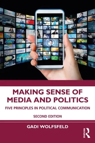 Making Sense of Media and Politics Five Principles in Political Communication Routledge