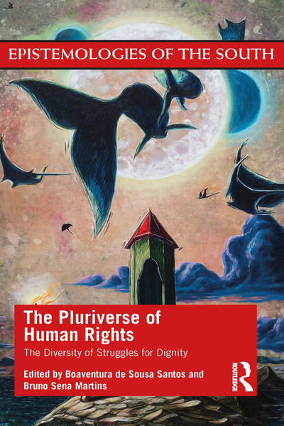 The Pluriverse of Human Rights The Diversity of Struggles for Dignity by Boaventura de Sousa Santos