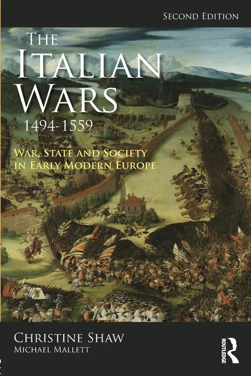 The Italian Wars, 1494-1559 War, State and Society in Early Modern Europe by Christine Shaw