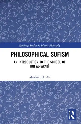 Philosophical Sufism An Introduction to the School of Ibn Al-ʻArabi Routledge