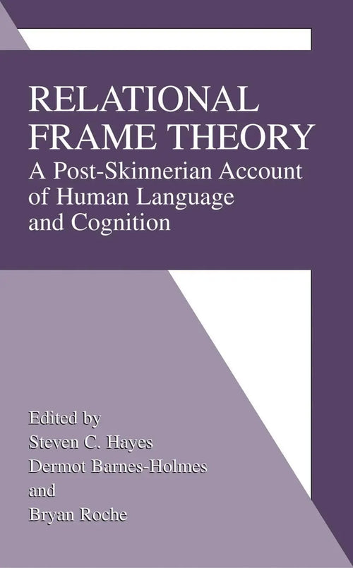 Relational Frame Theory A Post-Skinnerian Account of Human Language and Cognition by Steven C. Hayes