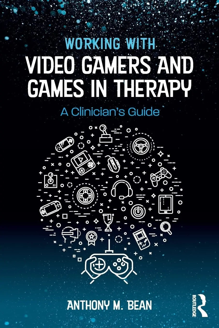 Working with Video Gamers and Games in Therapy A Clinician's Guide by Anthony M. Bean – book cover