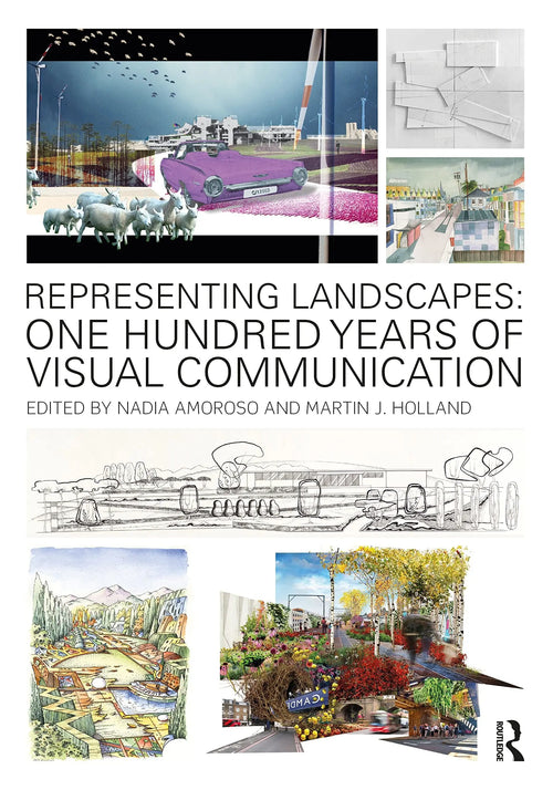 Representing Landscapes One Hundred Years of Visual Communication by Nadia Amoroso