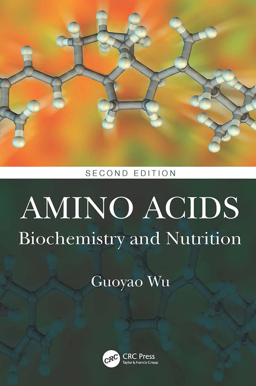 Amino Acids Biochemistry and Nutrition by Guoyao Wu