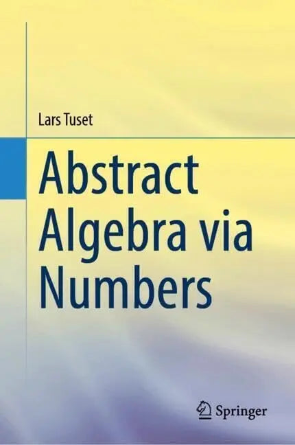 Abstract Algebra Via Numbers by Lars Tuset – book cover