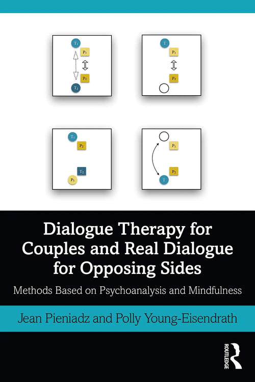Dialogue Therapy for Couples and Real Dialogue for Opposing Sides Methods Based on Psychoanalysis and Mindfulness by Jean Pieniadz