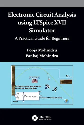 Electronic Circuit Analysis Using LTSpice XVII Simulator A Practical Guide for Beginners by Pooja Mohindru