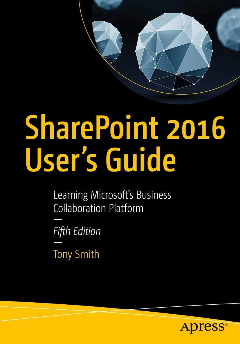 SharePoint 2016 User's Guide Learning Microsoft's Business Collaboration Platform by Tony Smith – book cover