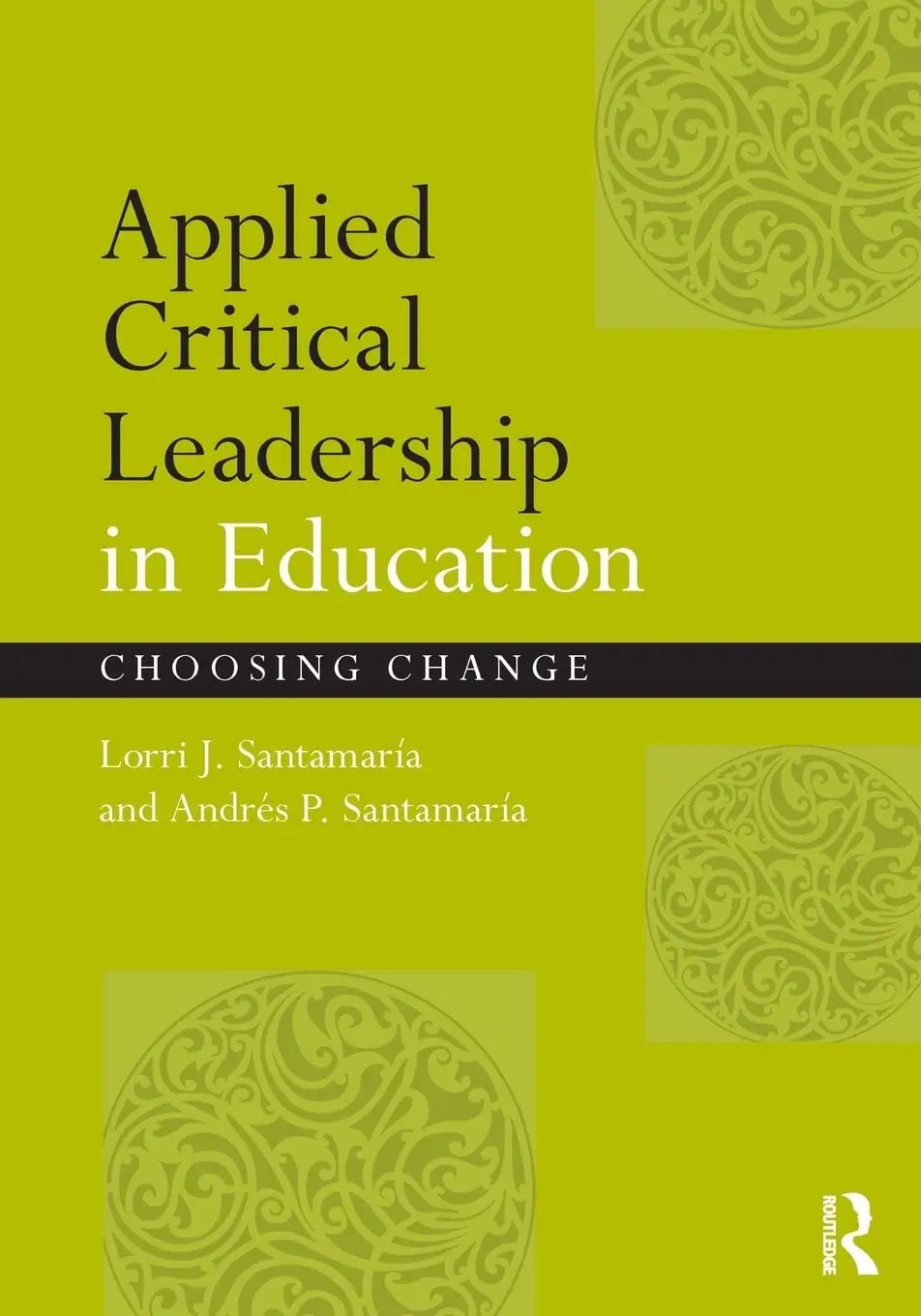 Applied Critical Leadership in Education Choosing Change by Lorri J. Santamaría – book cover