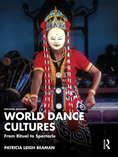 World Dance Cultures From Ritual to Spectacle
