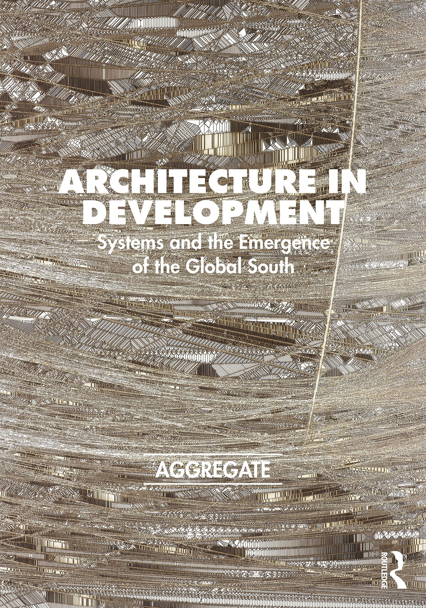 Architecture in Development Systems and the Emergence of the Global South by Aggregate (Group)