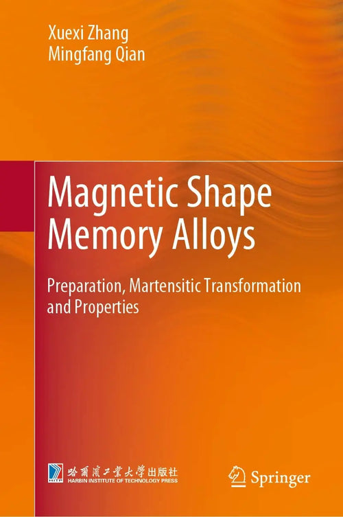 Magnetic Shape Memory Alloys Preparation, Martensitic Transformation and Properties by Xuexi Zhang