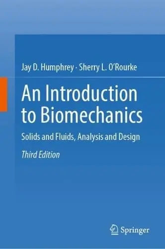 An Introduction to Biomechanics Solids and Fluids, Analysis and Design by Jay D. Humphrey – book cover